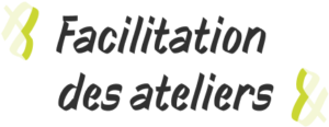 Facilitation des ateliers